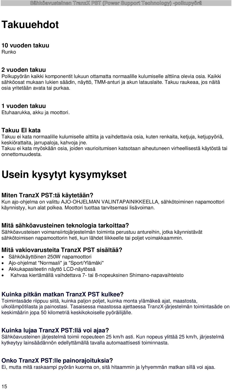 Takuu EI kata Takuu ei kata normaalille kulumiselle alttiita ja vaihdettavia osia, kuten renkaita, ketjuja, ketjupyöriä, keskiörattaita, jarrupaloja, kahvoja jne.