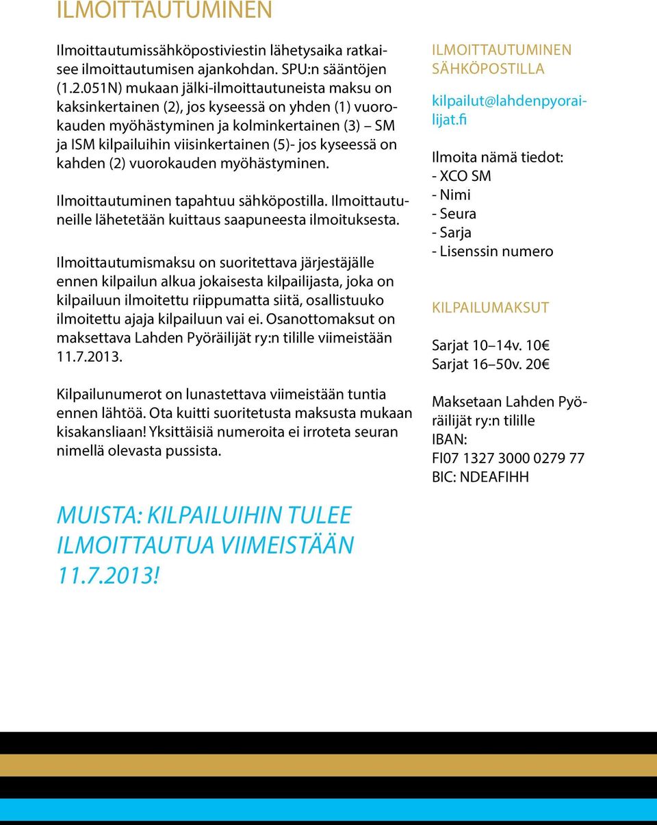 on kahden (2) vuorokauden myöhästyminen. Ilmoittautuminen tapahtuu sähköpostilla. Ilmoittautuneille lähetetään kuittaus saapuneesta ilmoituksesta.