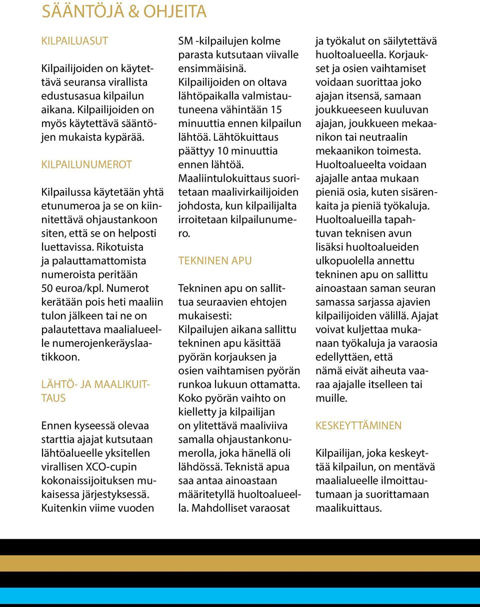 Numerot kerätään pois heti maaliin tulon jälkeen tai ne on palautettava maalialueelle numerojenkeräyslaatikkoon.