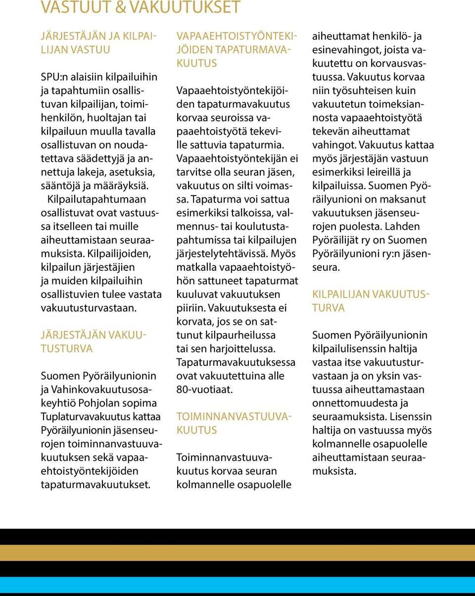 Kilpailijoiden, kilpailun järjestäjien ja muiden kilpailuihin osallistuvien tulee vastata vakuutusturvastaan.