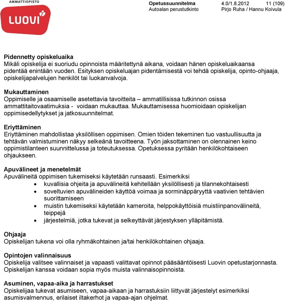 Mukauttaminen Oppimiselle ja osaamiselle asetettavia tavoitteita ammatillisissa tutkinnon osissa ammattitaitovaatimuksia - voidaan mukauttaa.