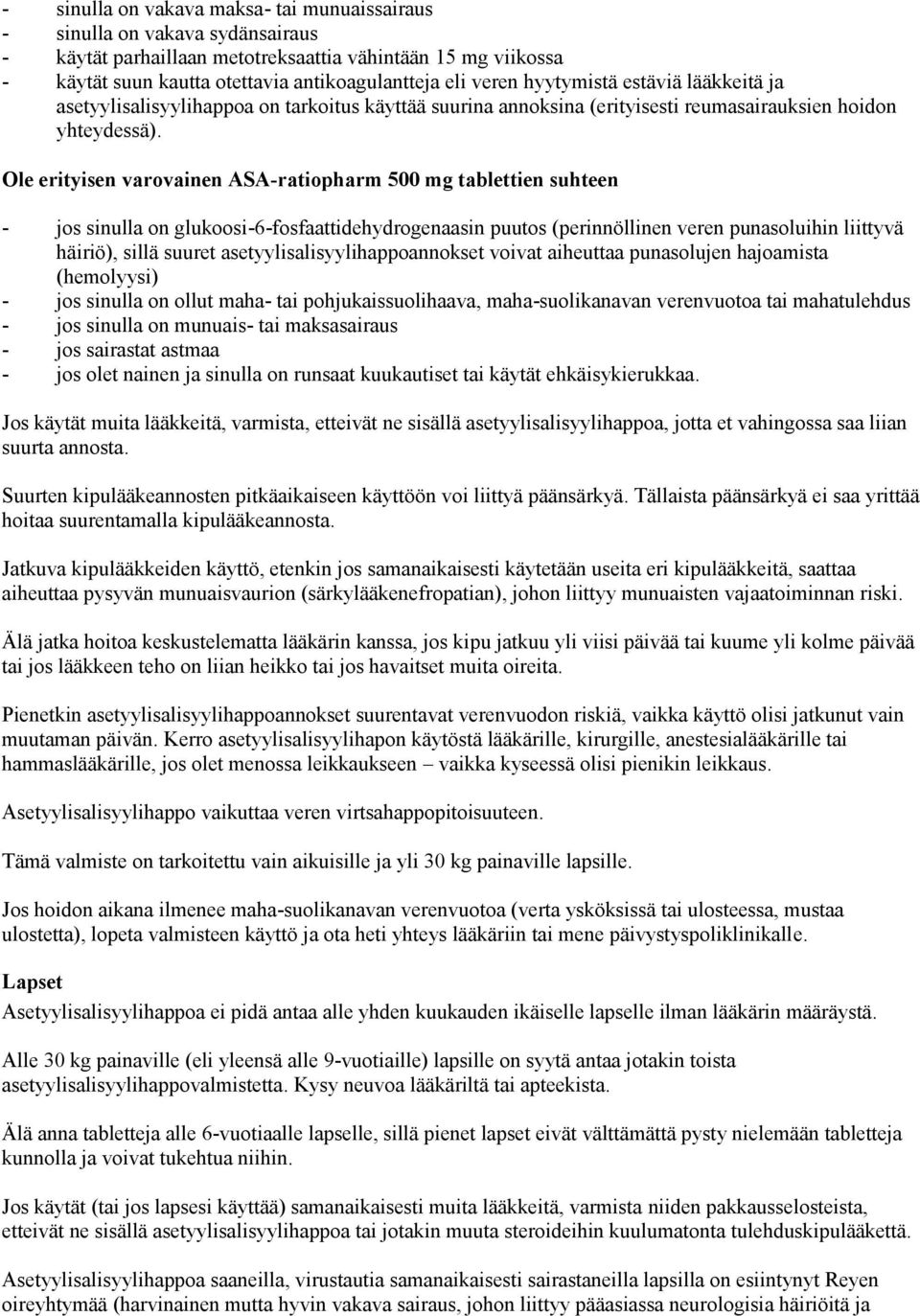 Ole erityisen varovainen ASA-ratiopharm 500 mg tablettien suhteen - jos sinulla on glukoosi-6-fosfaattidehydrogenaasin puutos (perinnöllinen veren punasoluihin liittyvä häiriö), sillä suuret