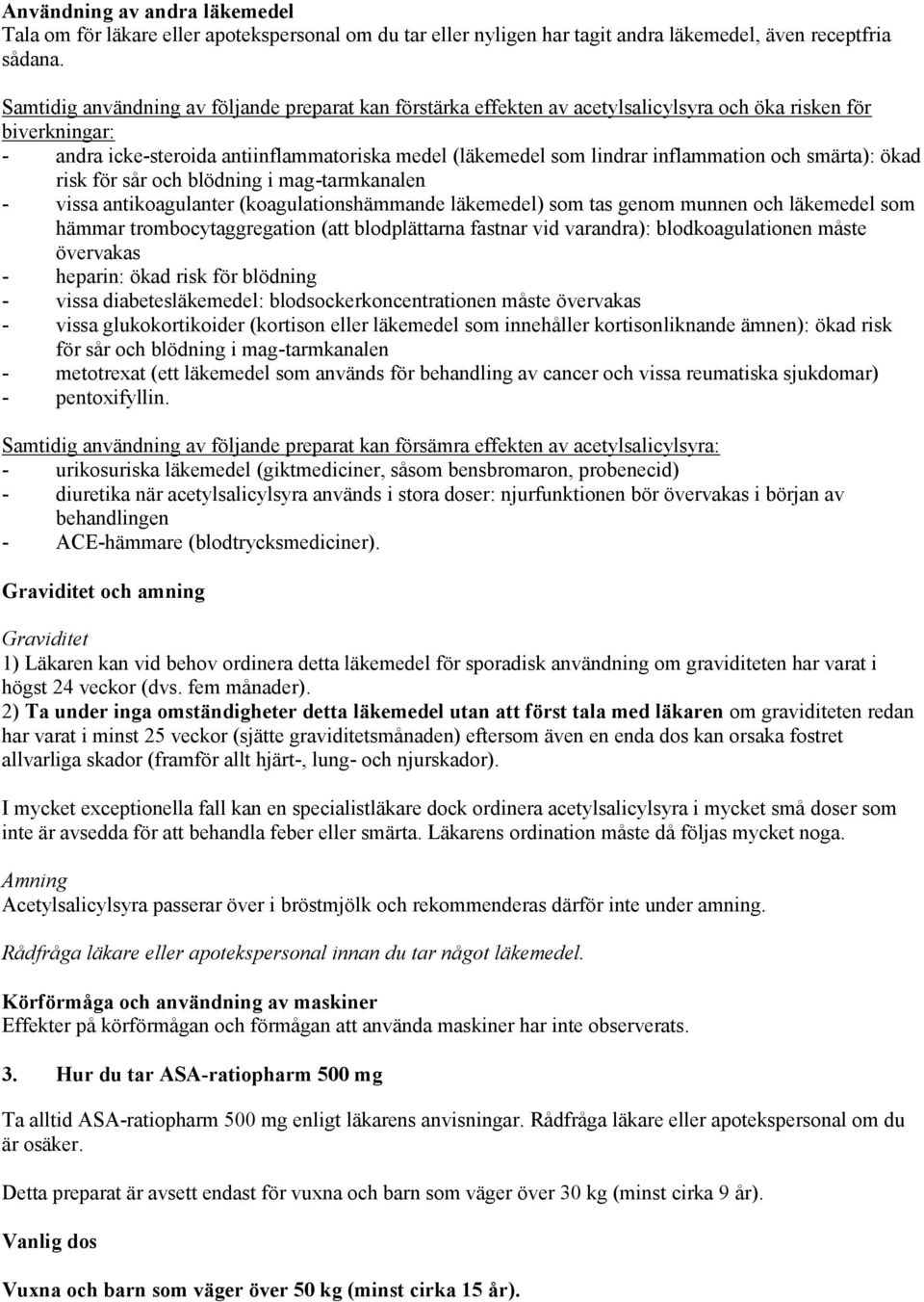 inflammation och smärta): ökad risk för sår och blödning i mag-tarmkanalen - vissa antikoagulanter (koagulationshämmande läkemedel) som tas genom munnen och läkemedel som hämmar trombocytaggregation