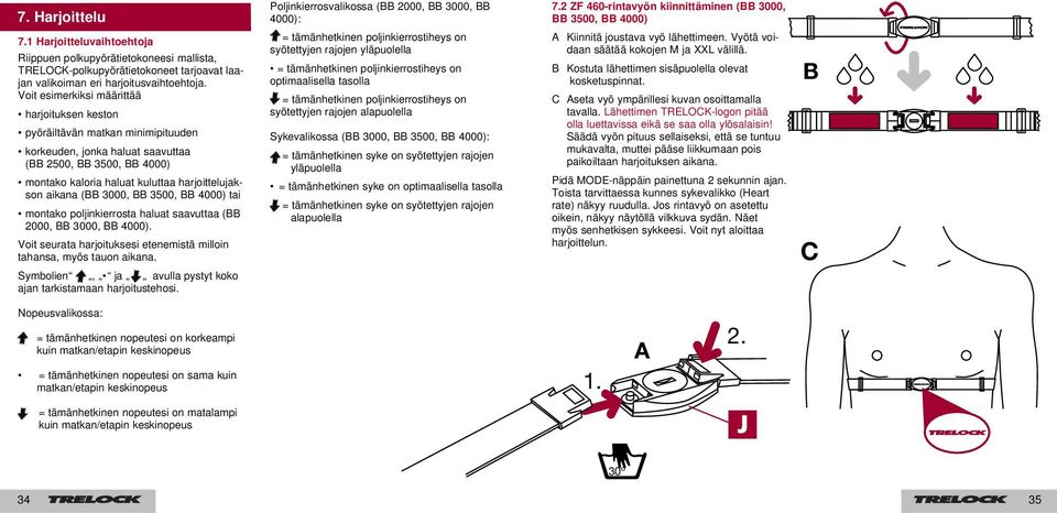 Voit esimerkiksi määrittää harjoituksen keston pyöräiltävän matkan minimipituuden korkeuden, jonka haluat saavuttaa (BB 2500, BB 3500, ) montako kaloria haluat kuluttaa harjoittelujakson aikana (BB