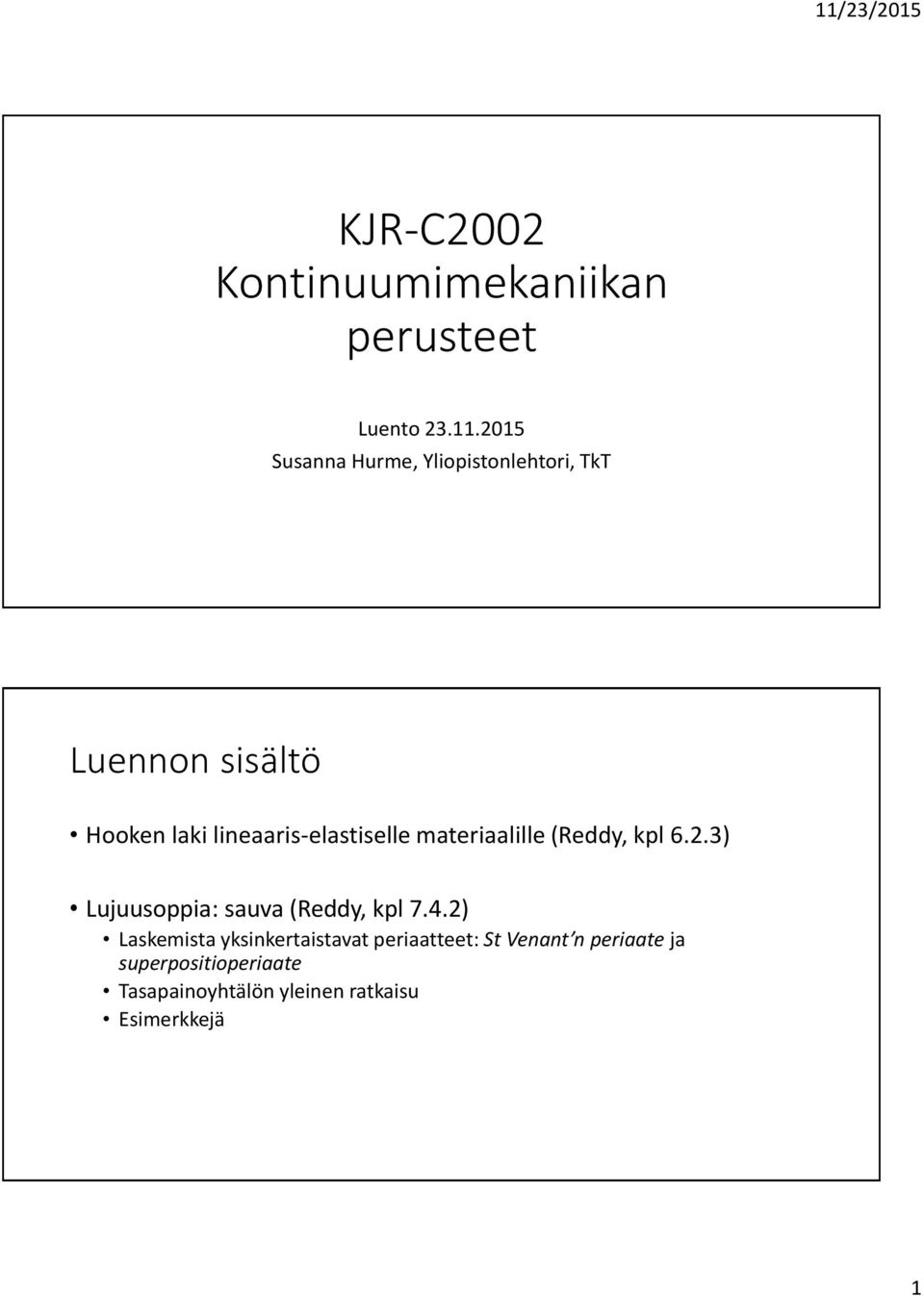 lineaaris-elastiselle materiaalille (Reddy, kpl 6.2.3) Lujuusoppia: sauva (Reddy, kpl 7.