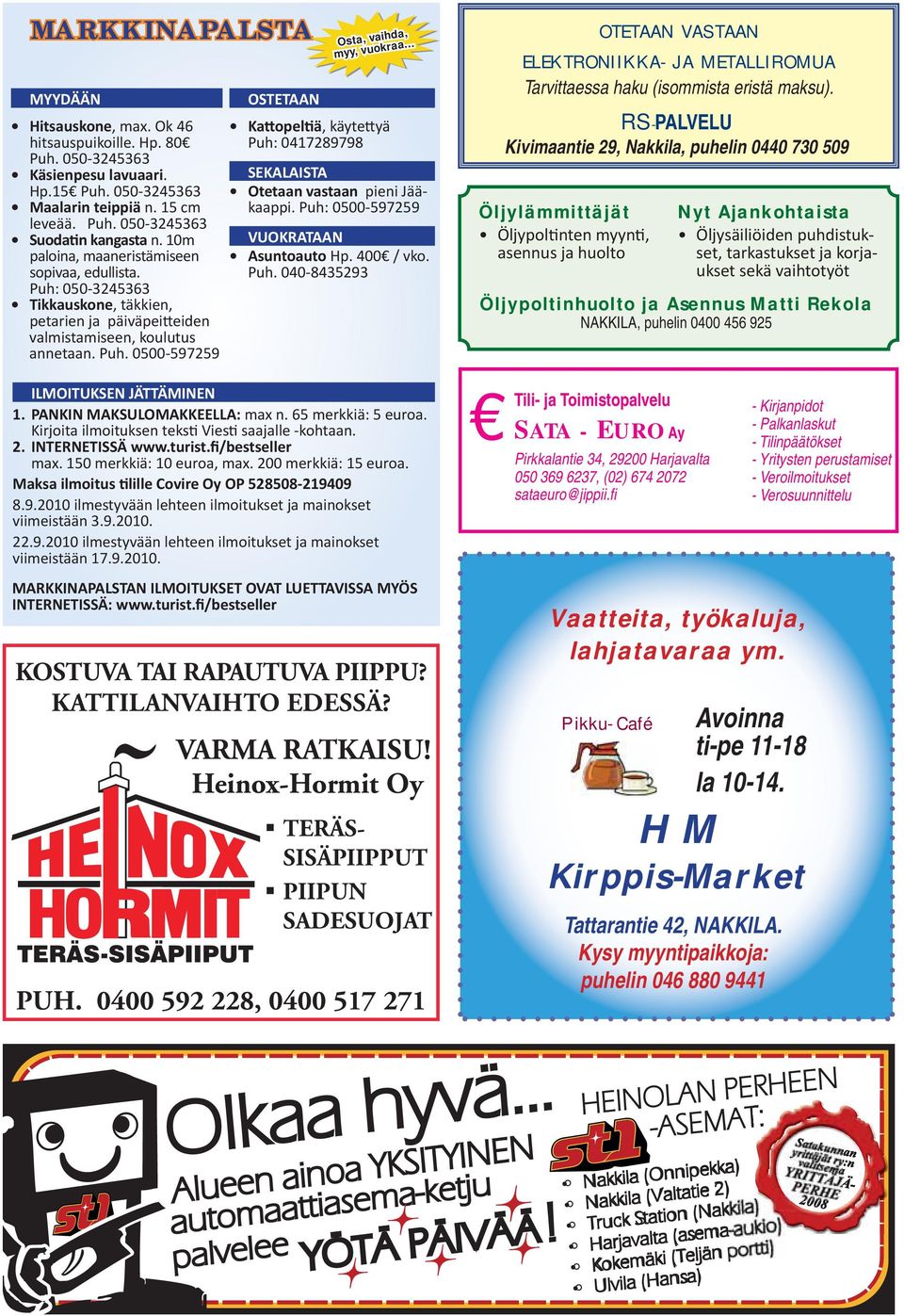 .. Kattopeltiä, käytettyä Puh: 0417289798 SEKALAISTA Otetaan vastaan pieni Jääkaappi. Puh: 0500-597259 VUOKRATAAN Asuntoauto Hp. 400 / vko. Puh. 040-8435293 OTETAAN VASTAAN ELEKTRONIIKKA- JA METALLIROMUA Tarvittaessa haku (isommista eristä maksu).