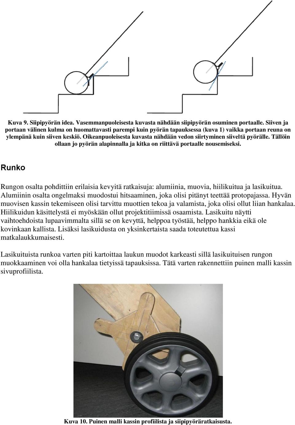 Oikeanpuoleisesta kuvasta nähdään vedon siirtyminen siiveltä pyörälle. Tällöin ollaan jo pyörän alapinnalla ja kitka on riittävä portaalle nousemiseksi.