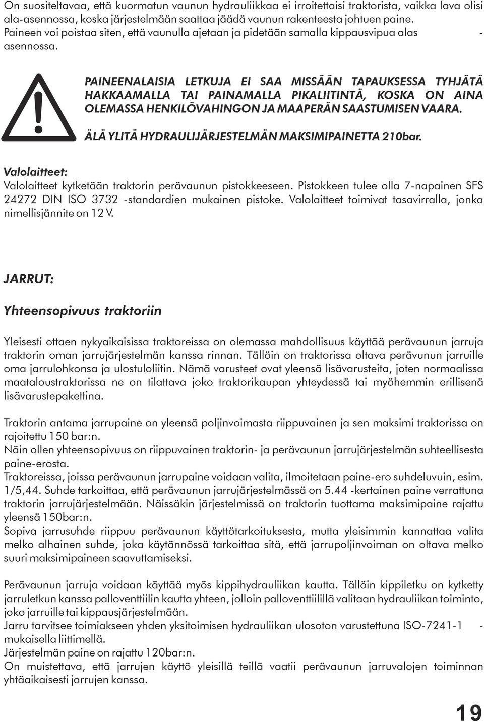 PAINEENALAISIA LETKUJA EI SAA MISSÄÄN TAPAUKSESSA TYHJÄTÄ HAKKAAMALLA TAI PAINAMALLA PIKALIITINTÄ, KOSKA ON AINA OLEMASSA HENKILÖVAHINGON JA MAAPERÄN SAASTUMISEN VAARA.