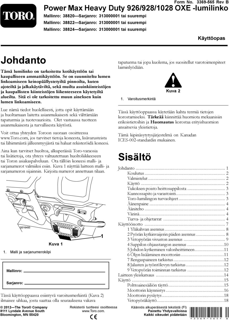 tai suurempi Käyttöopas Johdanto Tämä lumilinko on tarkoitettu kotikäyttöön tai kaupalliseen ammattikäyttöön.