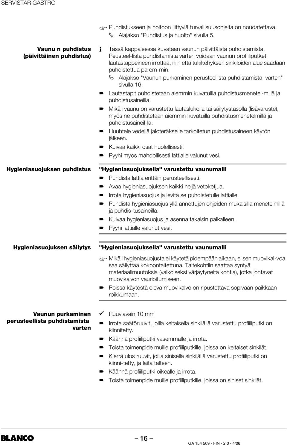 Peusteel-lista puhdistamista varten voidaan vaunun profiiliputket lautastappeineen irrottaa, niin että tukikehyksen sinkilöiden alue saadaan puhdistettua parem-min.