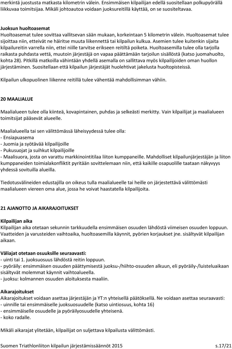 Huoltoasemat tulee sijoittaa niin, etteivät ne häiritse muuta liikennettä tai kilpailun kulkua.