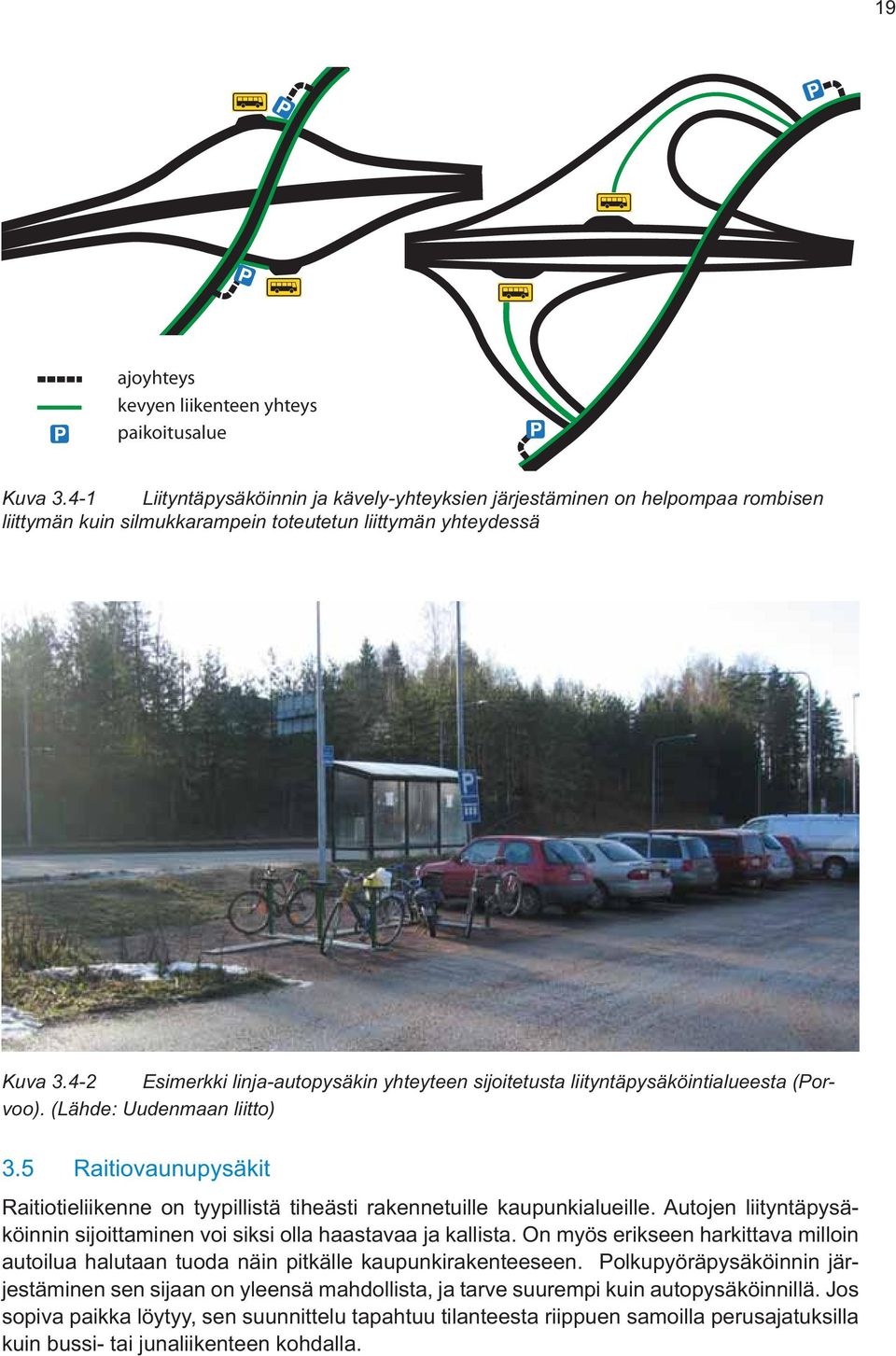 4-2 Esimerkki linja-autopysäkin yhteyteen sijoitetusta liityntäpysäköintialueesta (Porvoo). (Lähde: Uudenmaan liitto) 3.