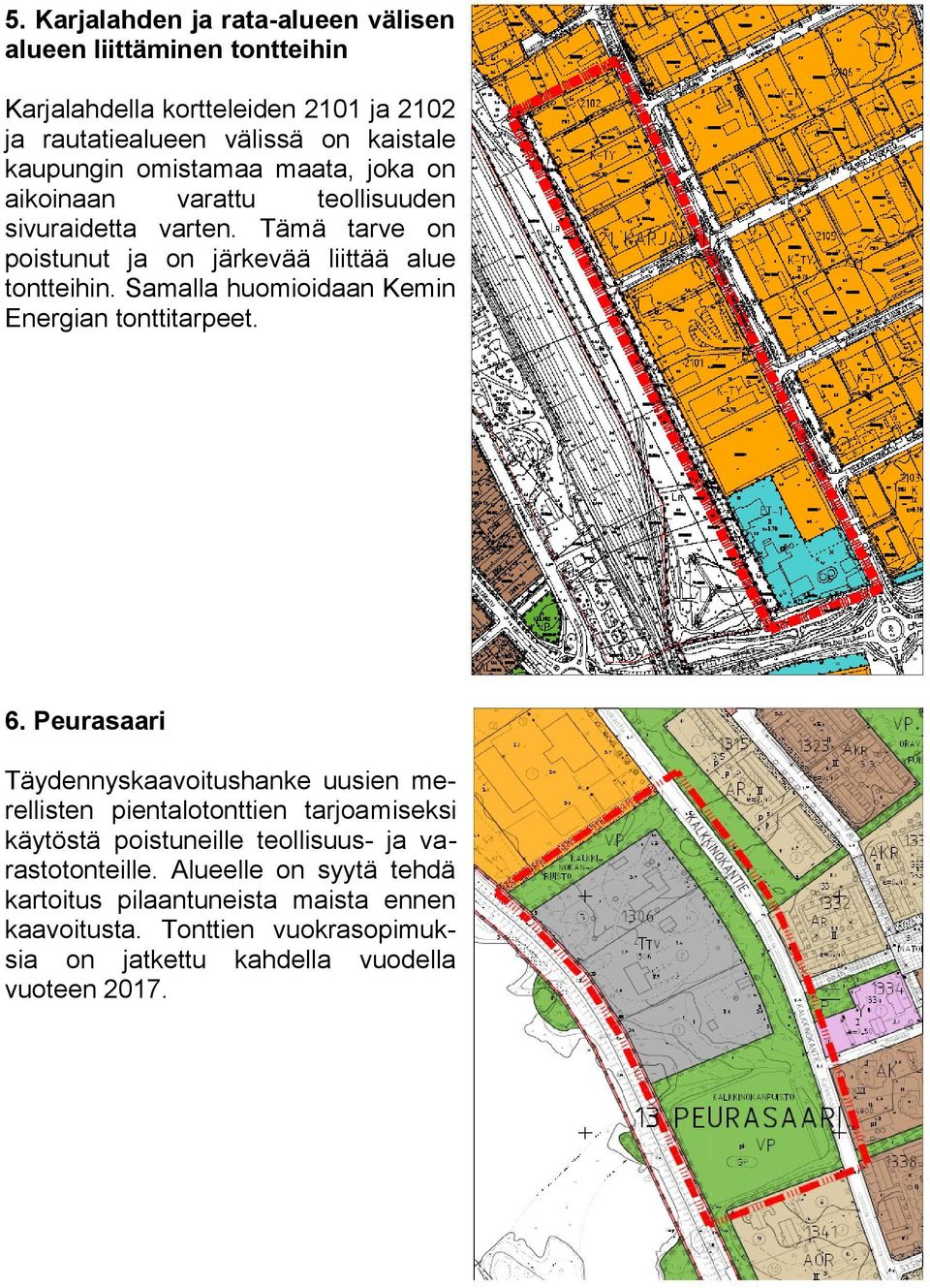 Samalla huomioidaan Kemin Energian tonttitarpeet. 6.