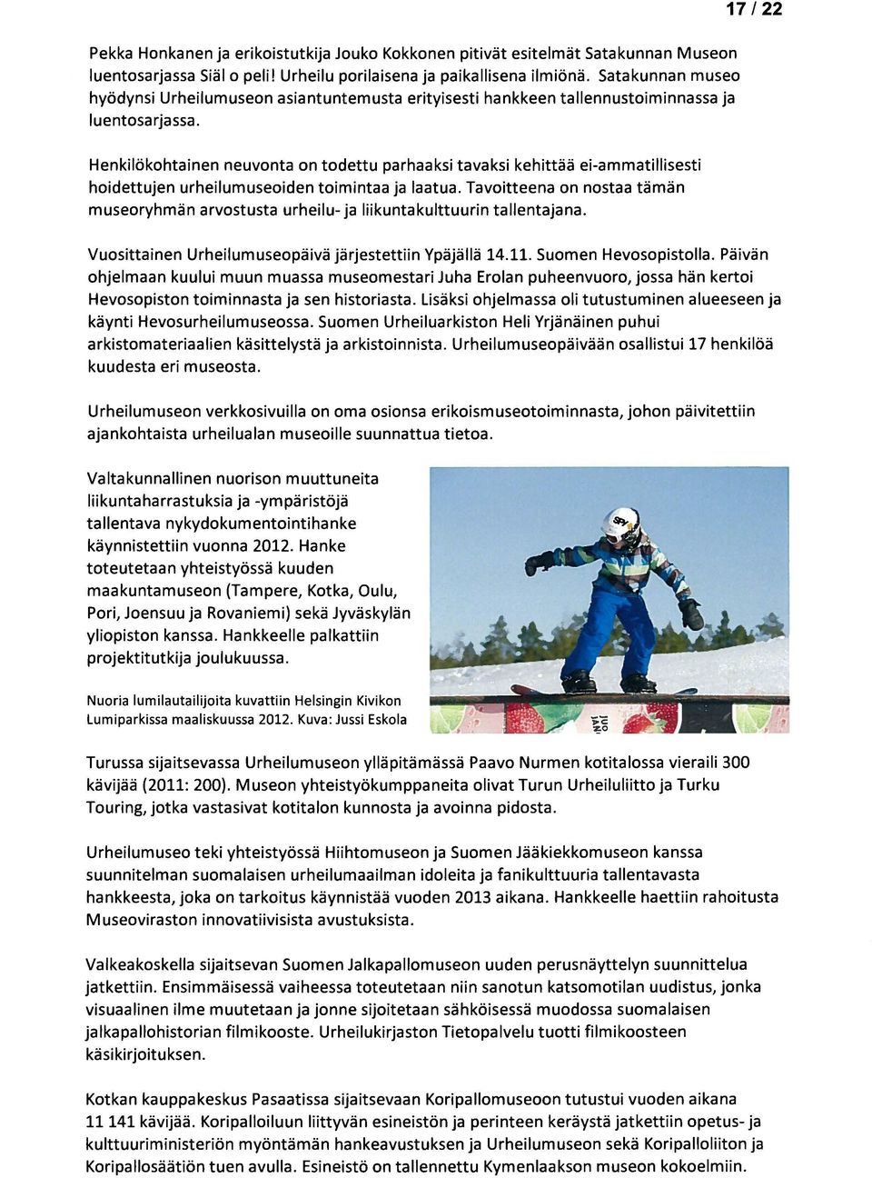 17/22 Henkilökohtainen neuvonta on todettu parhaaksi tavaksi kehittää ei-ammatillisesti hoidettujen urheilumuseoiden toimintaa ja laatua.
