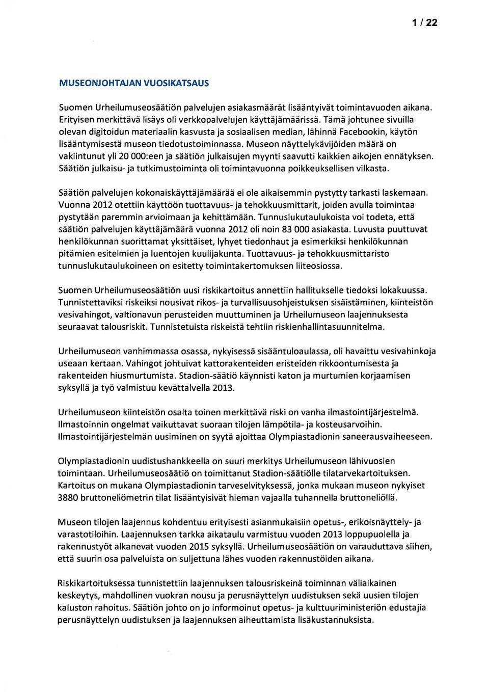 Museon näyttelykävijöiden määrä on vakiintunut yli 20 OOO:een ja säätiön julkaisujen myynti saavutti kaikkien aikojen ennätyksen.