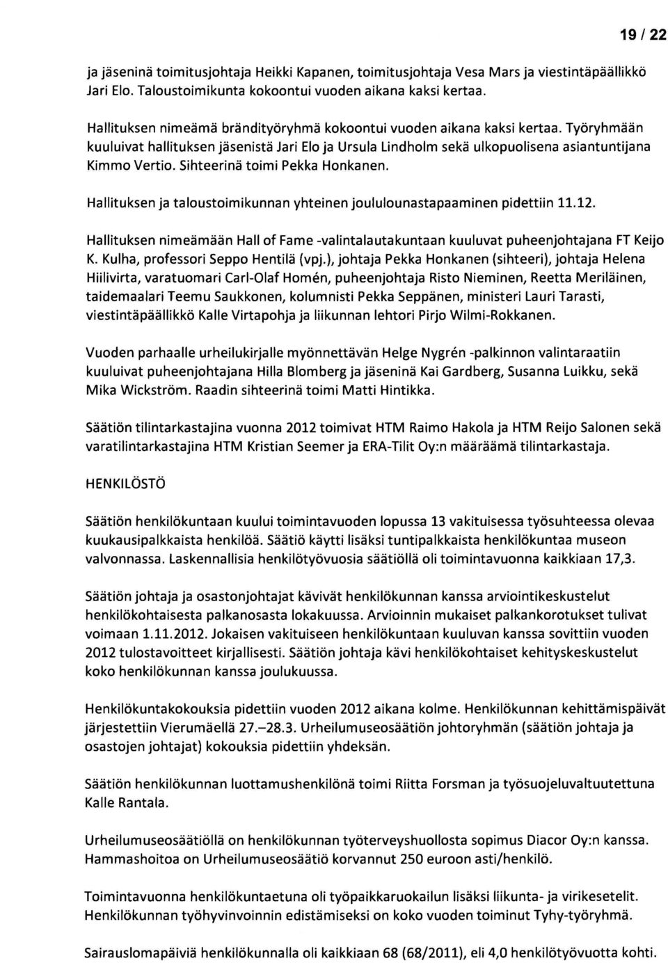 Sihteerinä toimi Pekka Honkanen. Hallituksen ja taloustoimikunnan yhteinen joululounastapaaminen pidettiin 11.12.