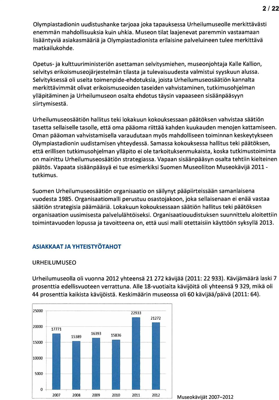 2122 Opetus- ja kulttuuriministeriön asettaman selvitysmiehen, museonjohtaja Kalle Kallion, selvitys erikoismuseojärjestelmän tilasta ja tulevaisuudesta valmistui syyskuun alussa.