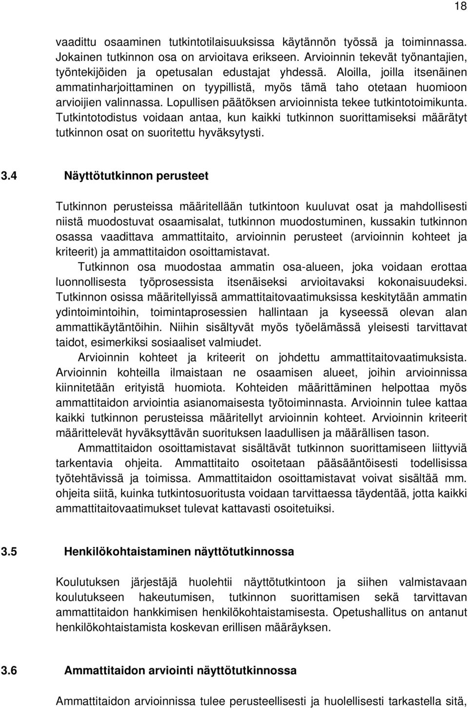 Lopullisen päätöksen arvioinnista tekee tutkintotoimikunta. Tutkintotodistus voidaan antaa, kun kaikki tutkinnon suorittamiseksi määrätyt tutkinnon osat on suoritettu hyväksytysti. 3.