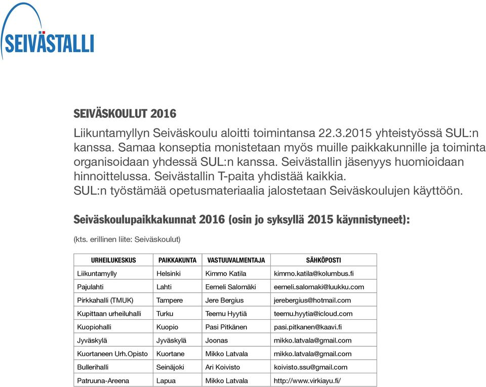 SUL:n työstämää opetusmateriaalia jalostetaan Seiväskoulujen käyttöön. Seiväskoulupaikkakunnat 2016 (osin jo syksyllä 2015 käynnistyneet): (kts.