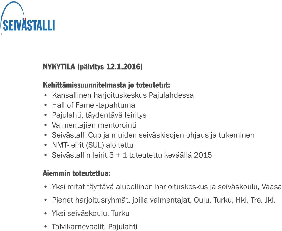 leiritys Valmentajien mentorointi Seivästalli Cup ja muiden seiväskisojen ohjaus ja tukeminen NMT-leirit (SUL) aloitettu Seivästallin