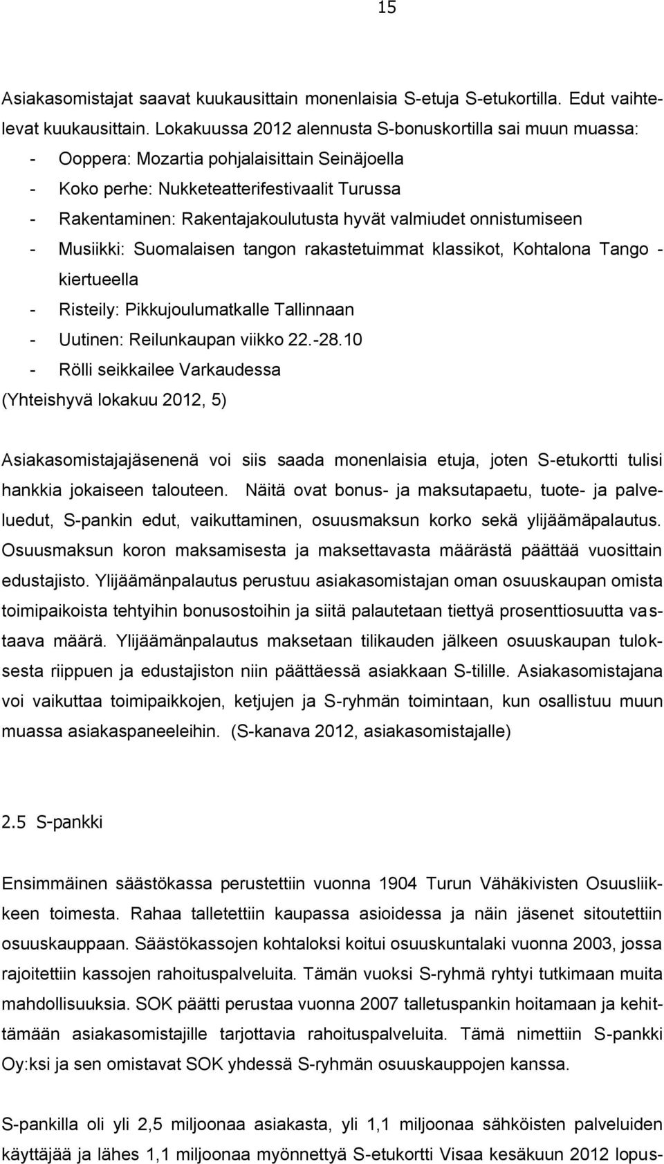 valmiudet onnistumiseen - Musiikki: Suomalaisen tangon rakastetuimmat klassikot, Kohtalona Tango - kiertueella - Risteily: Pikkujoulumatkalle Tallinnaan - Uutinen: Reilunkaupan viikko 22.-28.