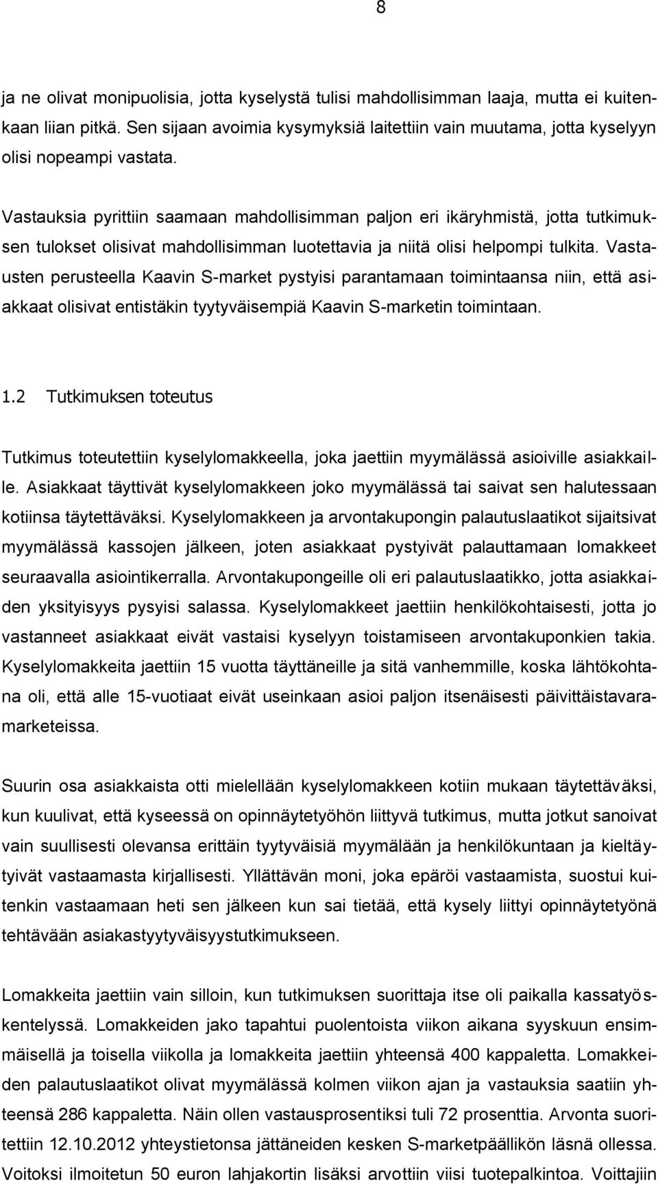 Vastausten perusteella Kaavin S-market pystyisi parantamaan toimintaansa niin, että asiakkaat olisivat entistäkin tyytyväisempiä Kaavin S-marketin toimintaan. 1.