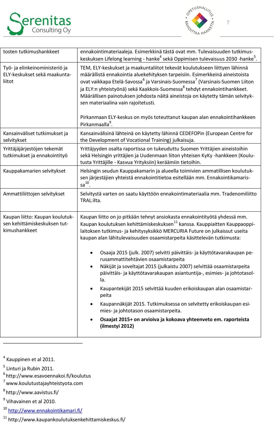 Tulevaisuuden tutkimuskeskuksen Lifelong learning - hanke 4 sekä Oppimisen tulevaisuus 2030 -hanke 5.