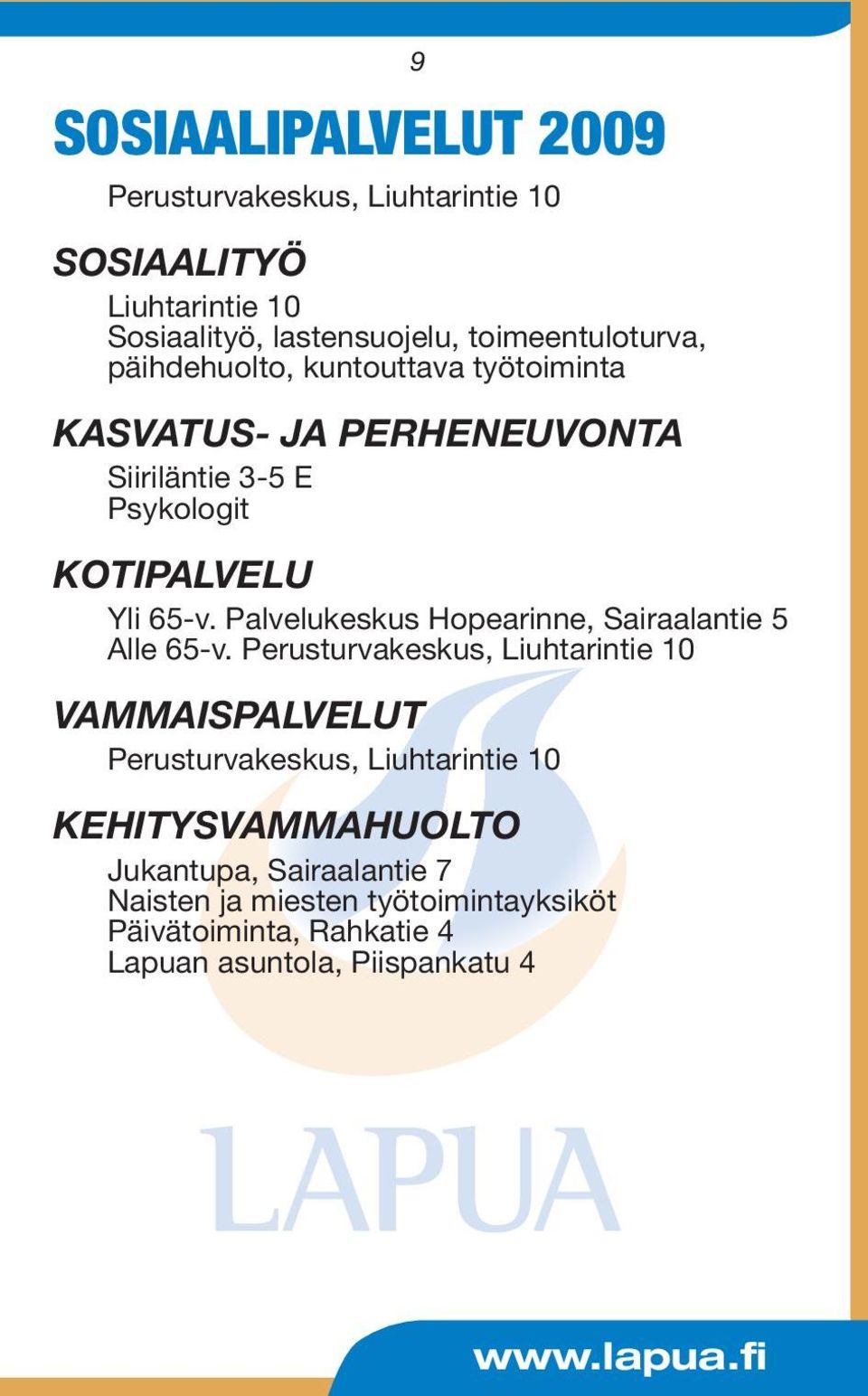 Palvelukeskus Hopearinne, Sairaalantie 5 Alle 65-v.