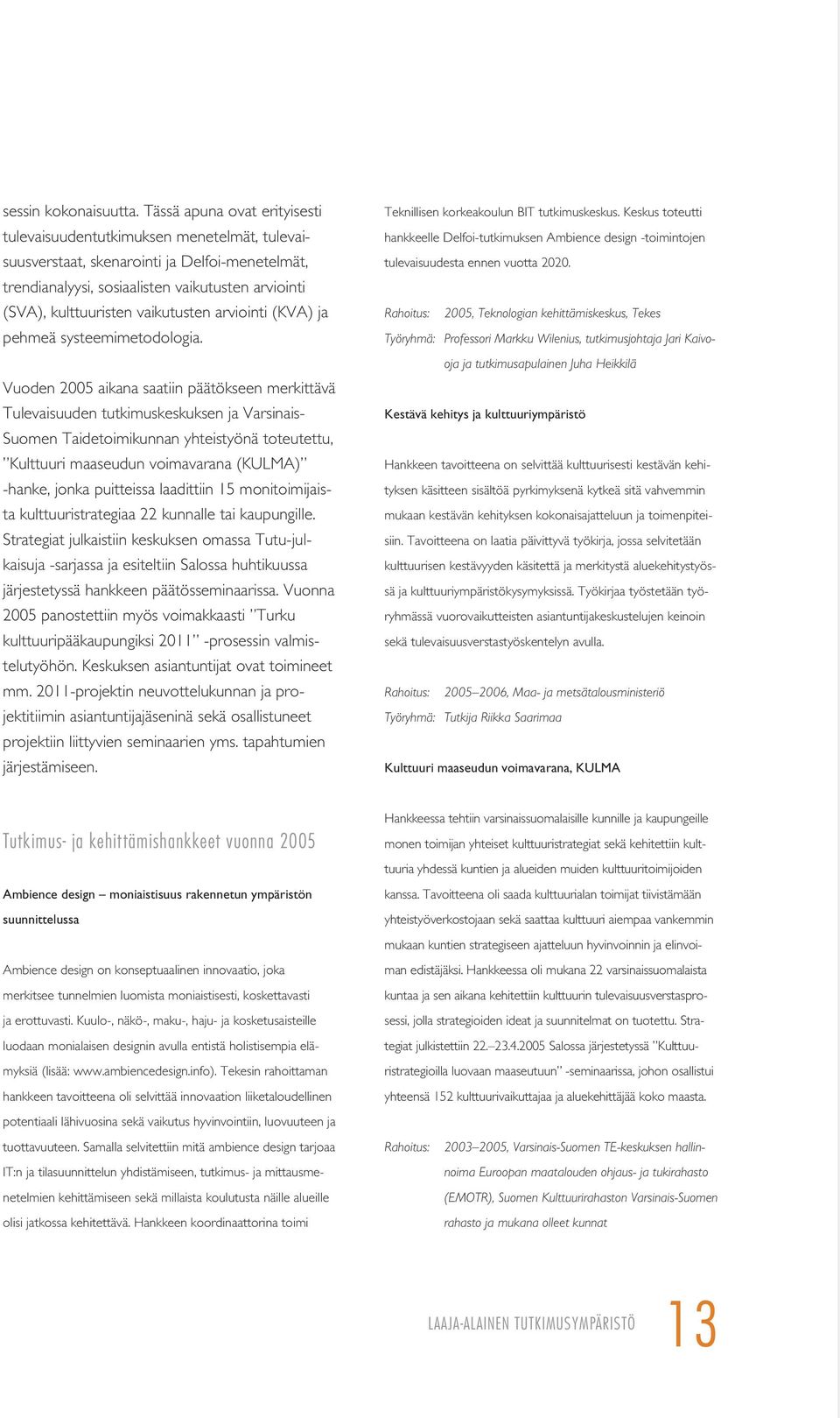 vaikutusten arviointi (KVA) ja pehmeä systeemimetodologia.