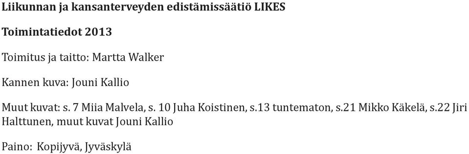 s. 7 Miia Malvela, s. 10 Juha Koistinen, s.13 tuntematon, s.