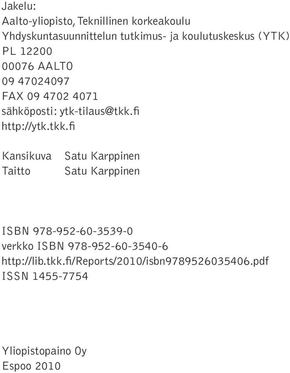tkk.fi Kansikuva Taitto Satu Karppinen Satu Karppinen ISBN 978-952-60-3539-0 verkko ISBN