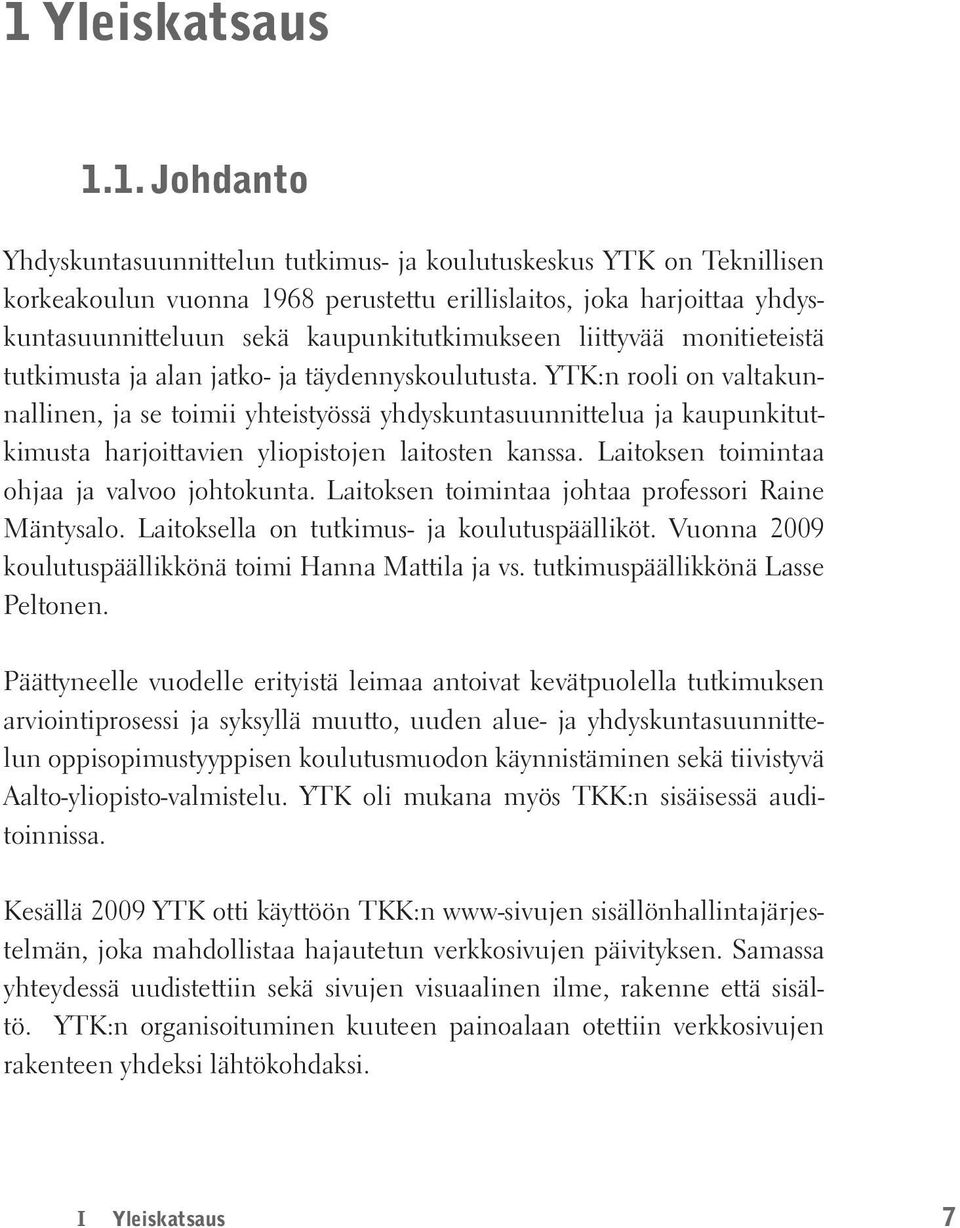 YTK:n rooli on valtakunnallinen, ja se toimii yhteistyössä yhdyskuntasuunnittelua ja kaupunkitutkimusta harjoittavien yliopistojen laitosten kanssa. Laitoksen toimintaa ohjaa ja valvoo johtokunta.