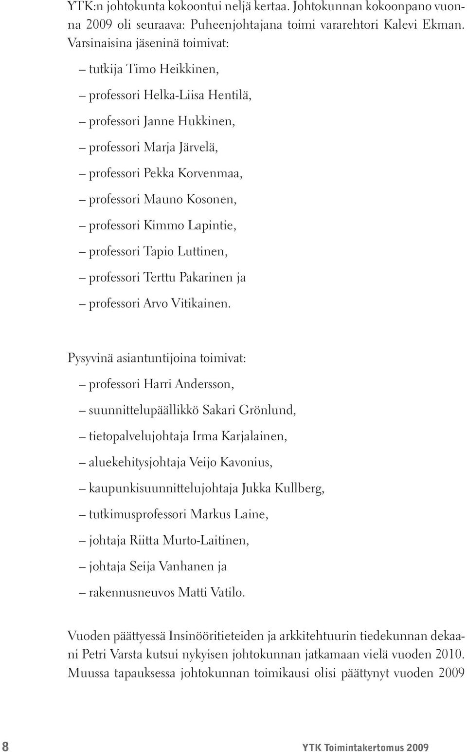 professori Kimmo Lapintie, professori Tapio Luttinen, professori Terttu Pakarinen ja professori Arvo Vitikainen.