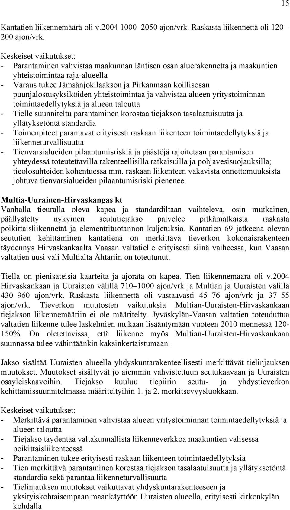 yhteistoimintaa ja vahvistaa alueen yritystoiminnan toimintaedellytyksiä ja alueen taloutta - Tielle suunniteltu parantaminen korostaa tiejakson tasalaatuisuutta ja yllätyksetöntä standardia -