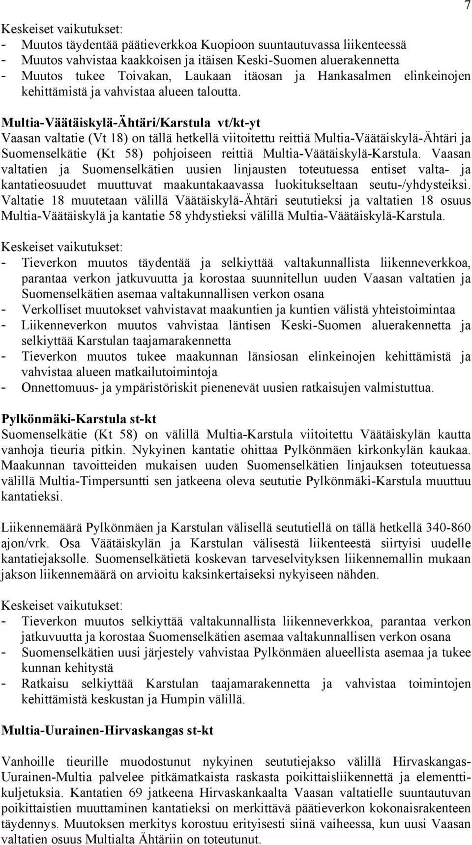 Multia-Väätäiskylä-Ähtäri/Karstula vt/kt-yt Vaasan valtatie (Vt 18) on tällä hetkellä viitoitettu reittiä Multia-Väätäiskylä-Ähtäri ja Suomenselkätie (Kt 58) pohjoiseen reittiä