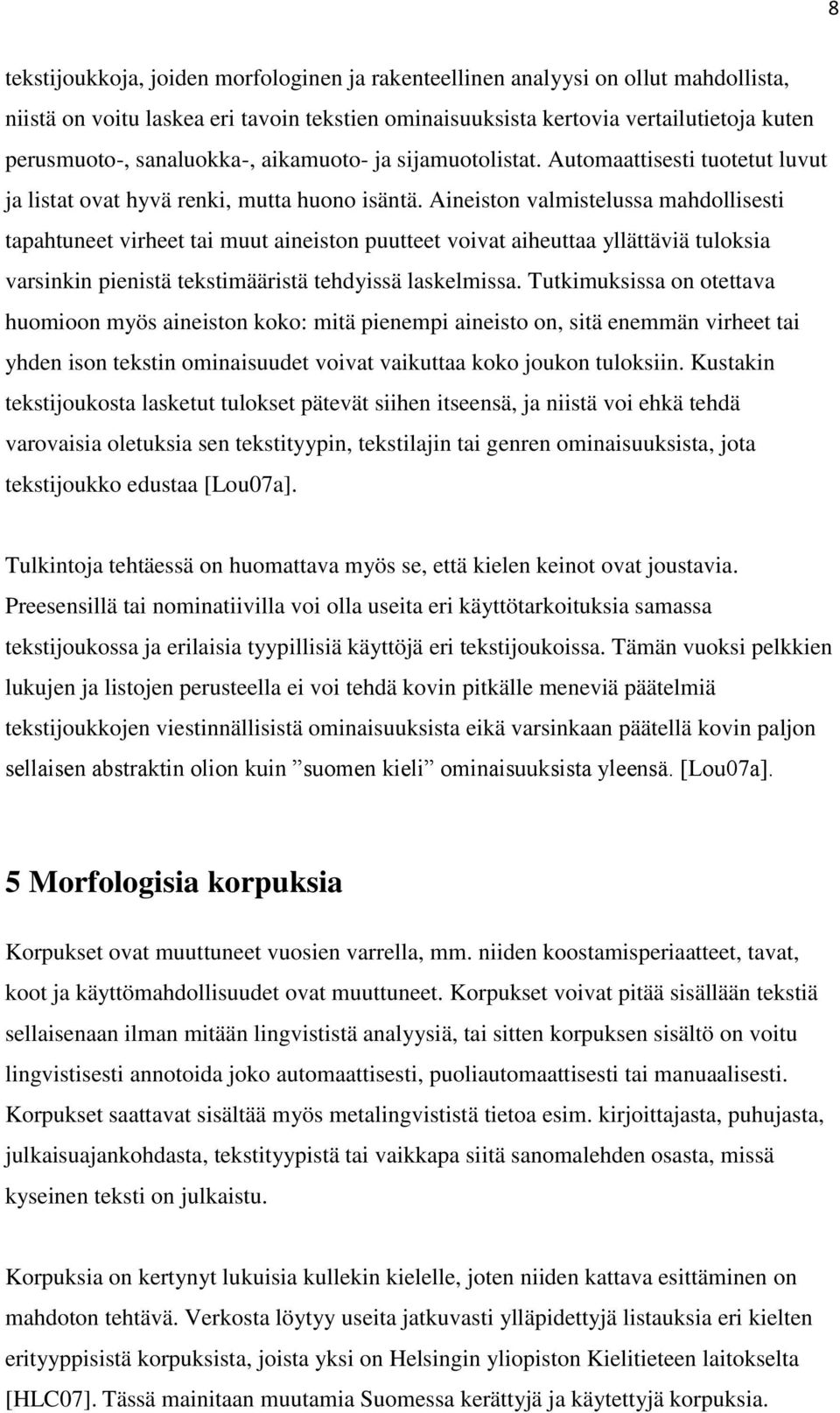 Aineiston valmistelussa mahdollisesti tapahtuneet virheet tai muut aineiston puutteet voivat aiheuttaa yllättäviä tuloksia varsinkin pienistä tekstimääristä tehdyissä laskelmissa.