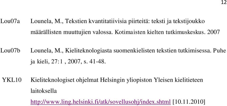 Kotimaisten kielten tutkimuskeskus. 2007 Lounela, M.