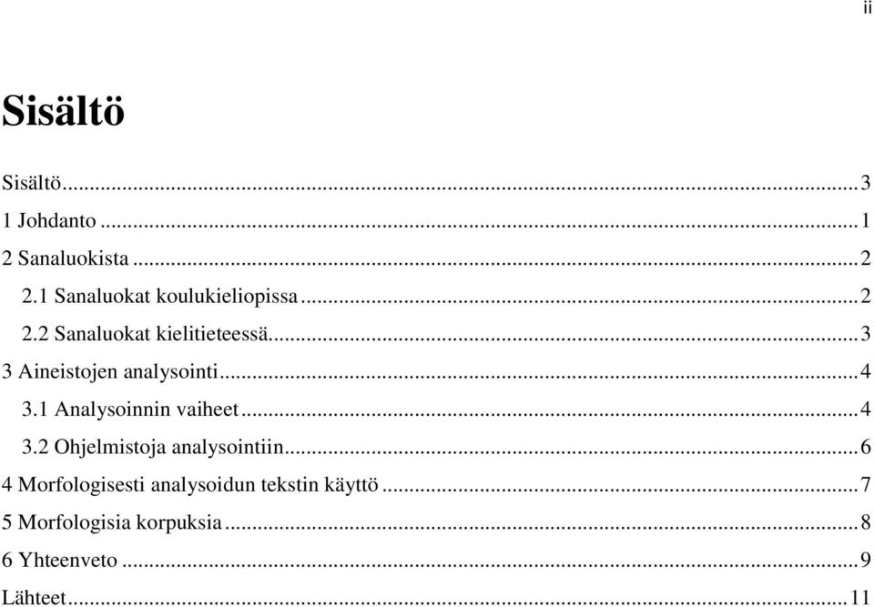 .. 3 3 Aineistojen analysointi... 4 3.1 Analysoinnin vaiheet... 4 3.2 Ohjelmistoja analysointiin.