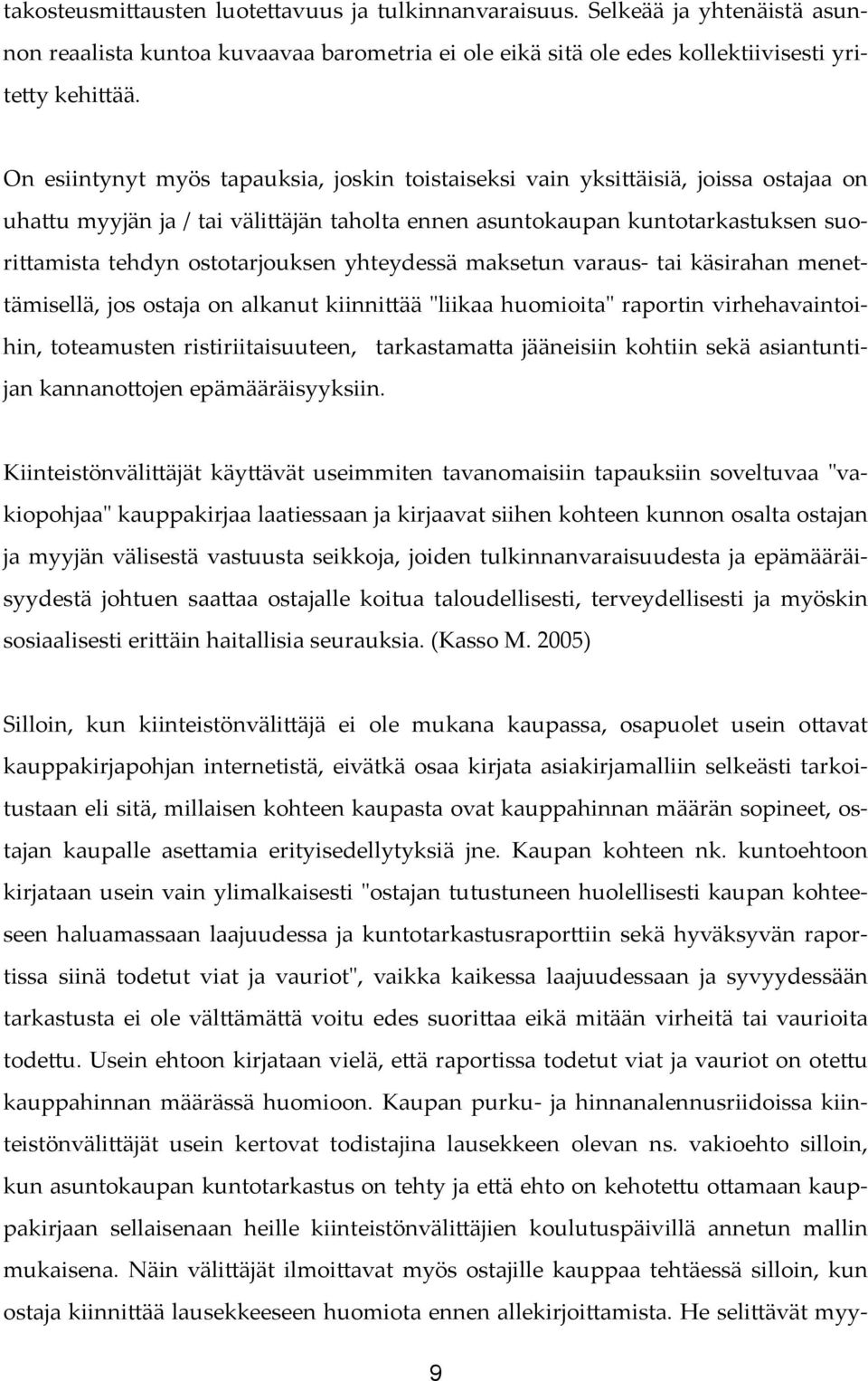 amista tehdyn ostotarjouksen yhteydessä maksetun varaus- tai käsirahan menettämisellä, jos ostaja on alkanut kiinni!