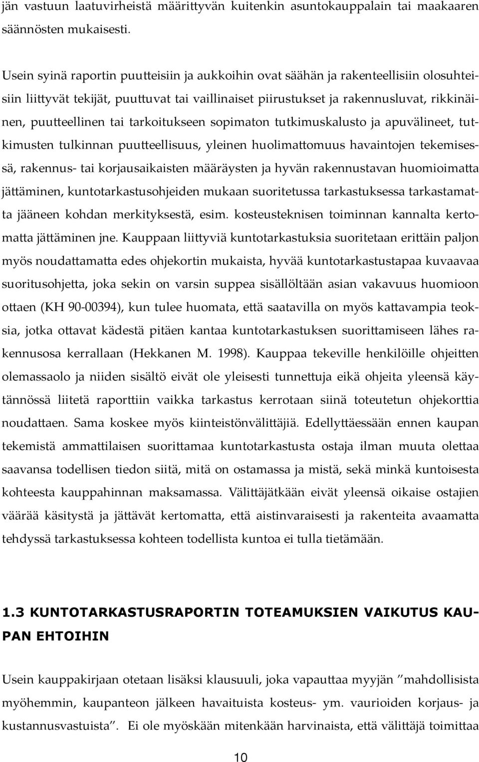 eellisuus, yleinen huolima!omuus havaintojen tekemisessä, rakennus- tai korjausaikaisten määräysten ja hyvän rakennustavan huomioima!a jä!