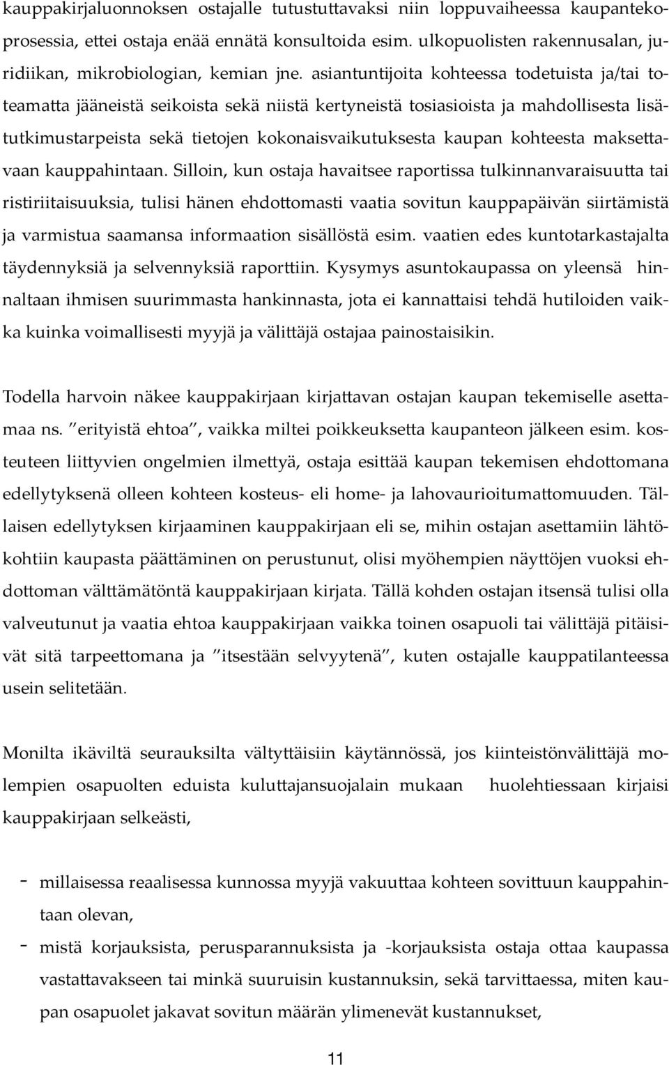 a jääneistä seikoista sekä niistä kertyneistä tosiasioista ja mahdollisesta lisätutkimustarpeista sekä tietojen kokonaisvaikutuksesta kaupan kohteesta makse!avaan kauppahintaan.