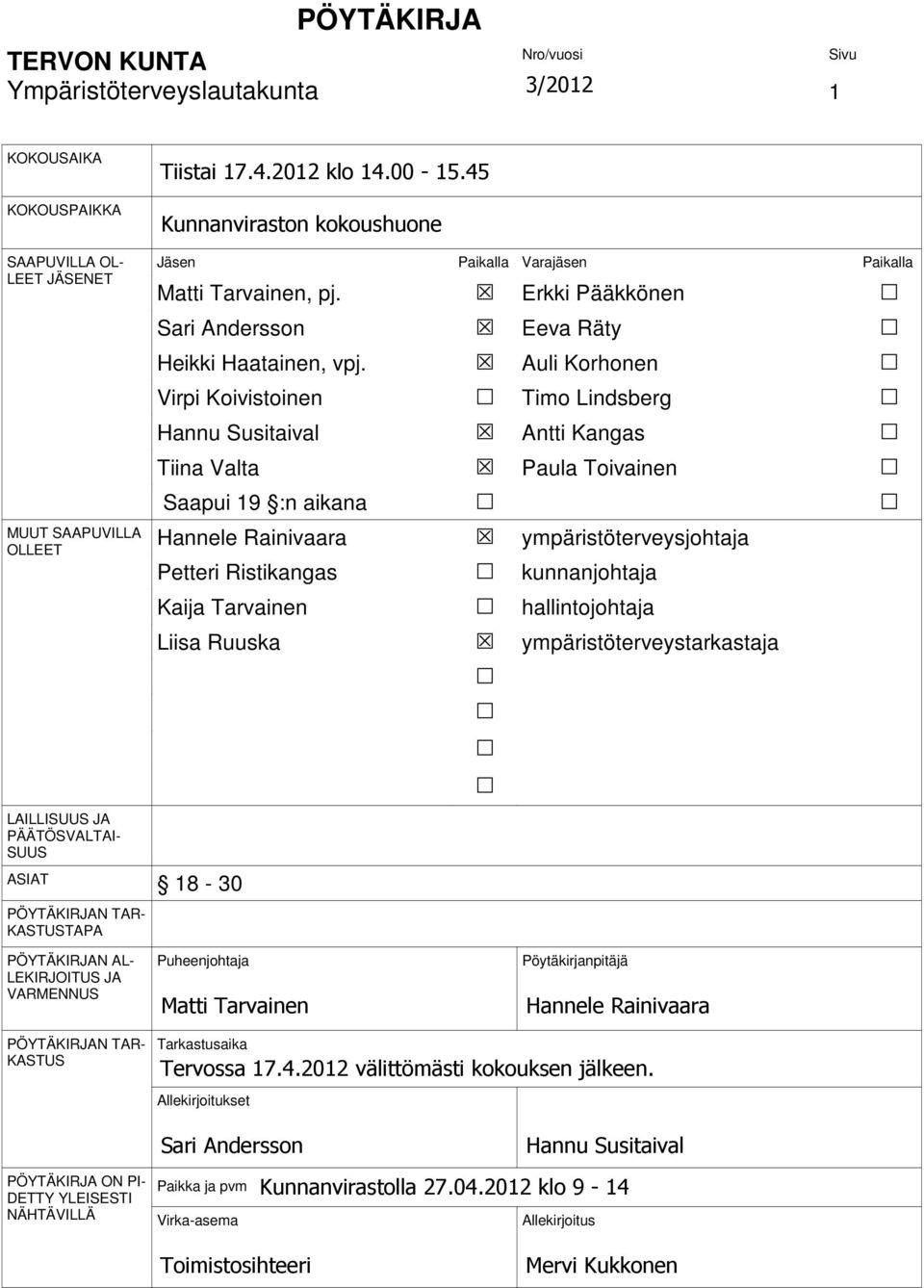 Auli Korhonen Virpi Koivistoinen Timo Lindsberg Hannu Susitaival Antti Kangas Tiina Valta Paula Toivainen Saapui 19 :n aikana Hannele Rainivaara ympäristöterveysjohtaja Petteri Ristikangas