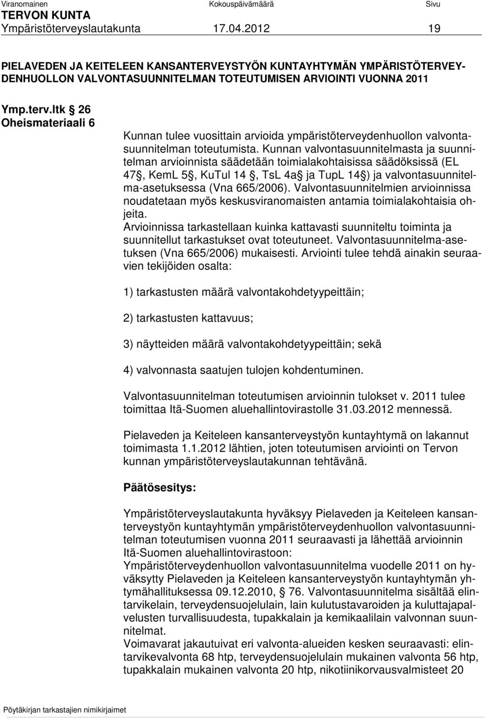 Valvontasuunnitelmien arvioinnissa noudatetaan myös keskusviranomaisten antamia toimialakohtaisia ohjeita.