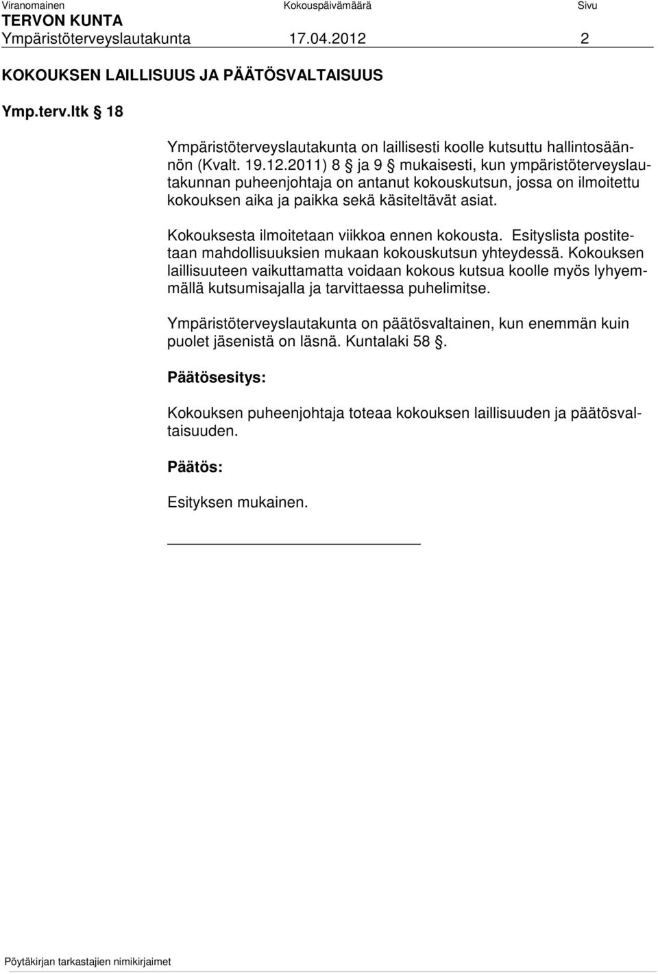 2011) 8 ja 9 mukaisesti, kun ympäristöterveyslautakunnan puheenjohtaja on antanut kokouskutsun, jossa on ilmoitettu kokouksen aika ja paikka sekä käsiteltävät asiat.