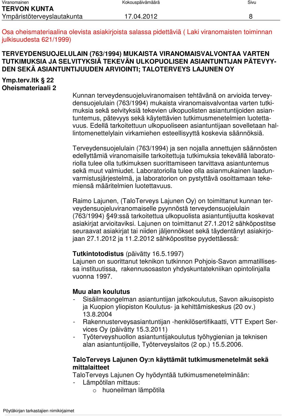 TUTKIMUKSIA JA SELVITYKSIÄ TEKEVÄN ULKOPUOLISEN ASIANTUNTIJAN PÄTEVYY- DEN SEKÄ ASIANTUNTIJUUDEN ARVIOINTI; TALOTERVEYS LAJUNEN OY Ymp.terv.