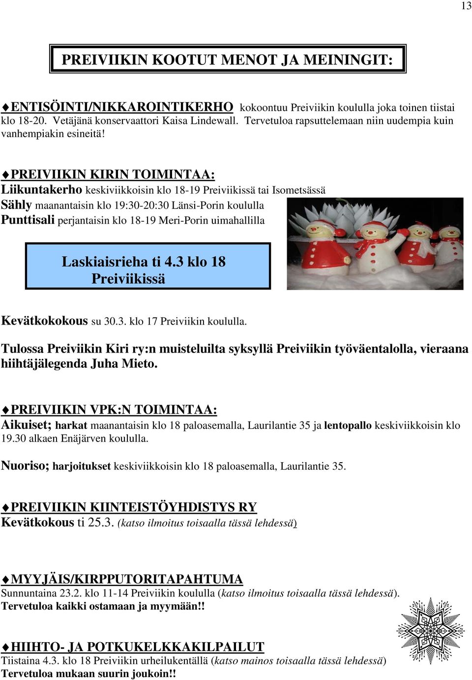 PREIVIIKIN KIRIN TOIMINTAA: Liikuntakerho keskiviikkoisin klo 18-19 Preiviikissä tai Isometsässä Sähly maanantaisin klo 19:30-20:30 Länsi-Porin koululla Punttisali perjantaisin klo 18-19 Meri-Porin