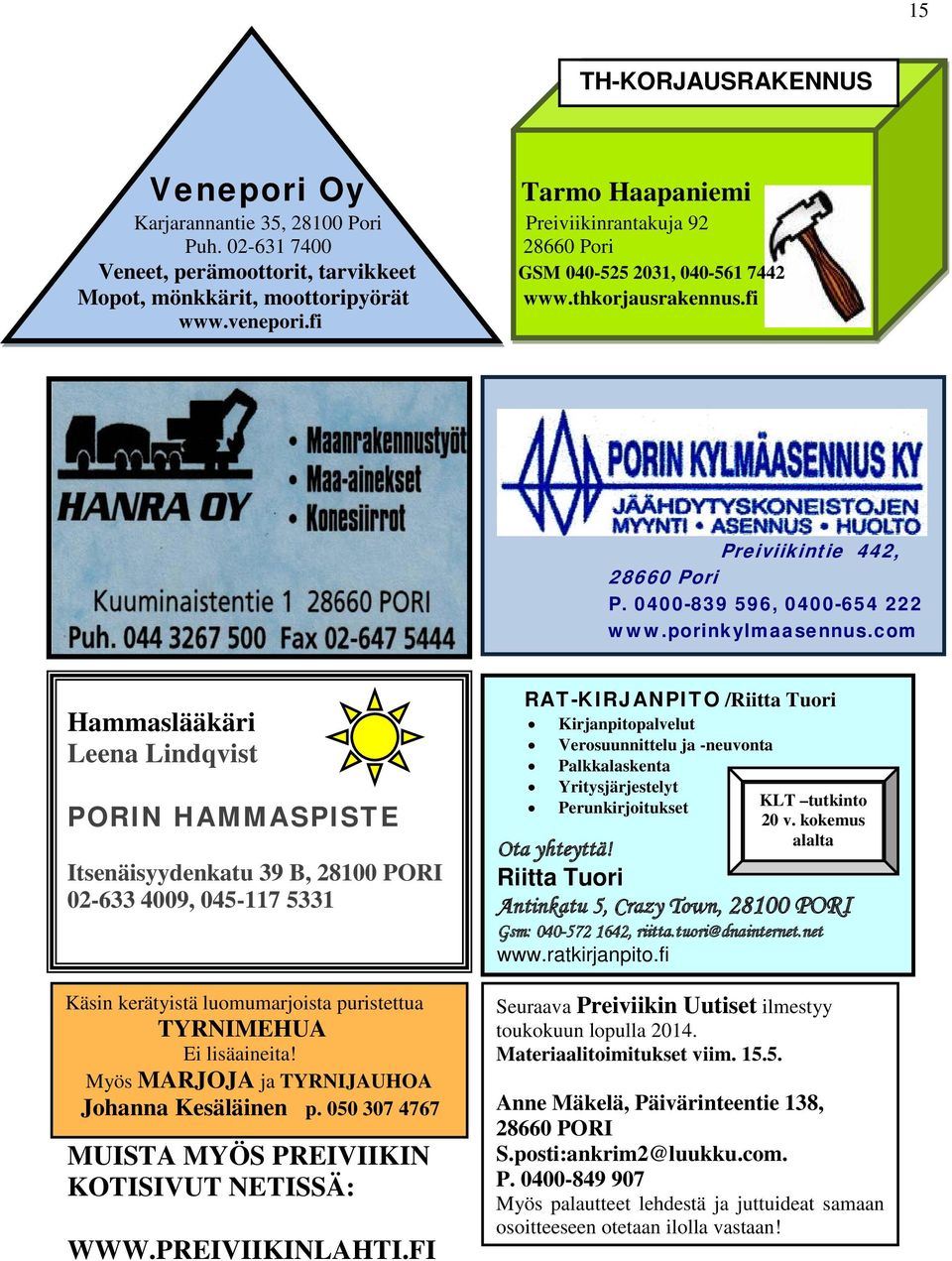 fi Preiviikintie 442, 28660 Pori PREIVIIKIN PÖRSSI (Yksityis Preiviikintie 442, 28660 Pori P. 0400-839 596, 0400-654 222 www.porinkylmaasennus.