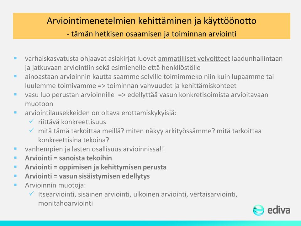 perustan arvioinnille => edellyttää vasun konkretisoimista arvioitavaan muotoon arviointilausekkeiden on oltava erottamiskykyisiä: riittävä konkreettisuus mitä tämä tarkoittaa meillä?