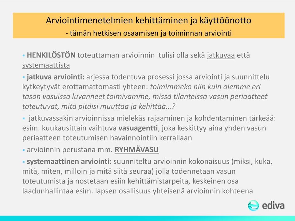 toteutuvat, mitä pitäisi muuttaa ja kehittää? jatkuvassakin arvioinnissa mielekäs rajaaminen ja kohdentaminen tärkeää: esim.