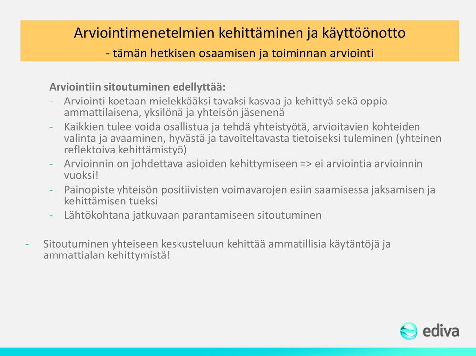 tietoiseksi tuleminen (yhteinen reflektoiva kehittämistyö) - Arvioinnin on johdettava asioiden kehittymiseen => ei arviointia arvioinnin vuoksi!